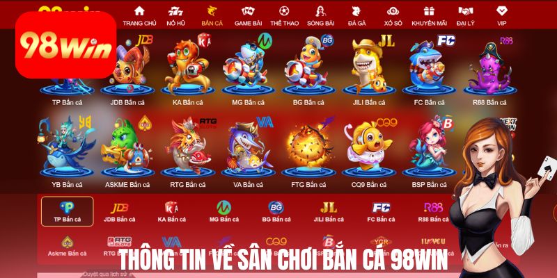 Thông tin chung về sân chơi bắn cá 98win