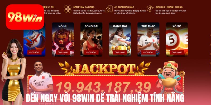 Đến ngay với 98win để trải nghiệm tính năng