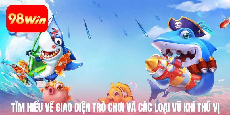 Tìm hiểu về giao diện trò chơi và các loại vũ khí thú vị