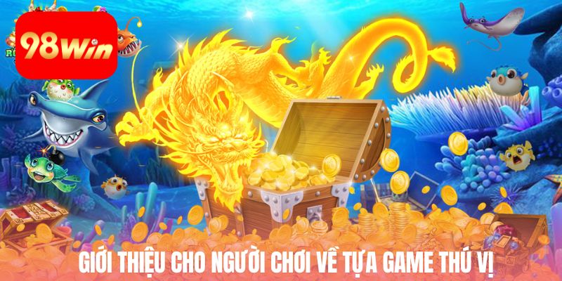 Giới thiệu cho người chơi về tựa game thú vị