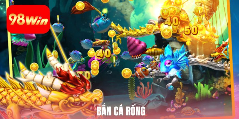bắn cá rồng 98win
