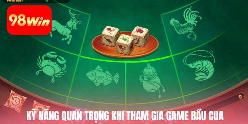 Kỹ năng quan trọng khi tham gia game bầu cua
