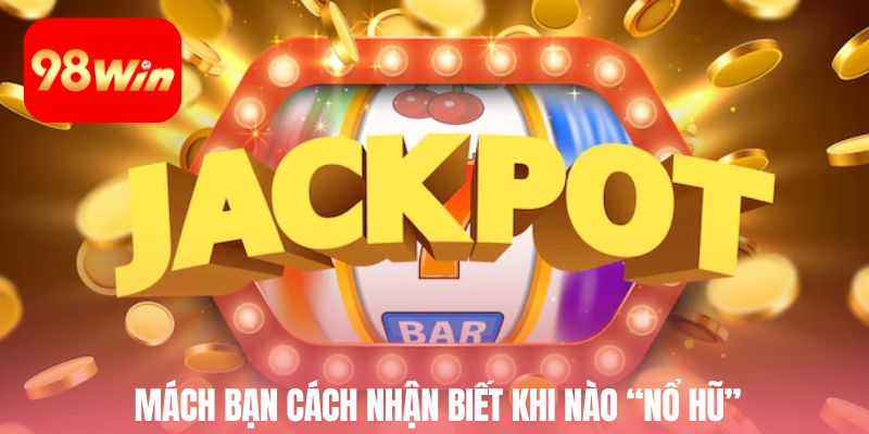 Mách bạn cách nhận biết khi nào nổ hũ
