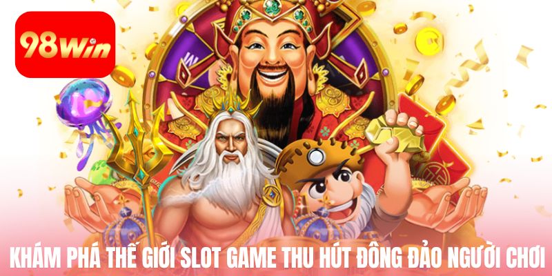 Khám phá thế giới slot game đình đám thu hút đông đảo người chơi