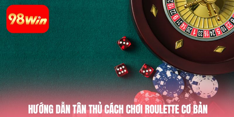 Hướng dẫn tân thủ cách chơi roulette cơ bản