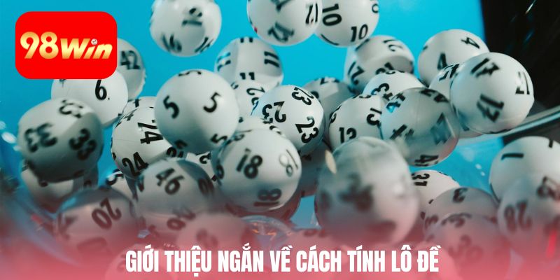Giới thiệu ngắn về cách tính lô đề