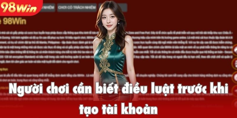 Người chơi cần biết điều khoản và điều kiện 98win trước khi tạo tài khoản