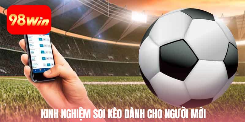 Kinh nghiệm soi kèo dành cho người mới