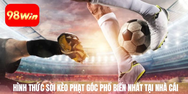 Các hình thức soi kèo phạt góc phổ biến nhất tại nhà cái