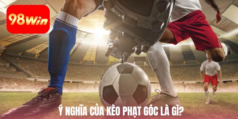 Ý nghĩa của kèo phạt góc