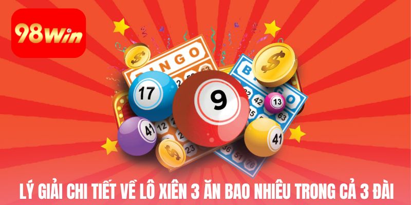 Lý giải chi tiết về lô xiên 3 ăn bao nhiêu trong cả 3 đài