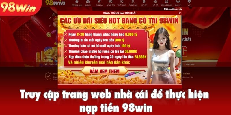 Truy cập trang web nhà cái để thực hiện nạp tiền 98win