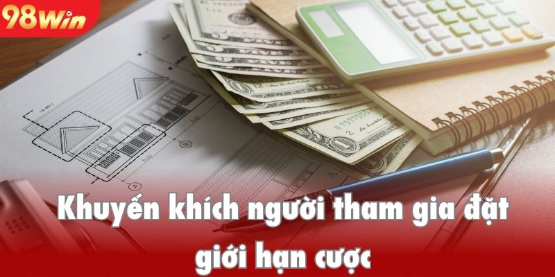 Chơi có trách nhiệm 98win khuyến khích người tham gia đặt giới hạn cược
