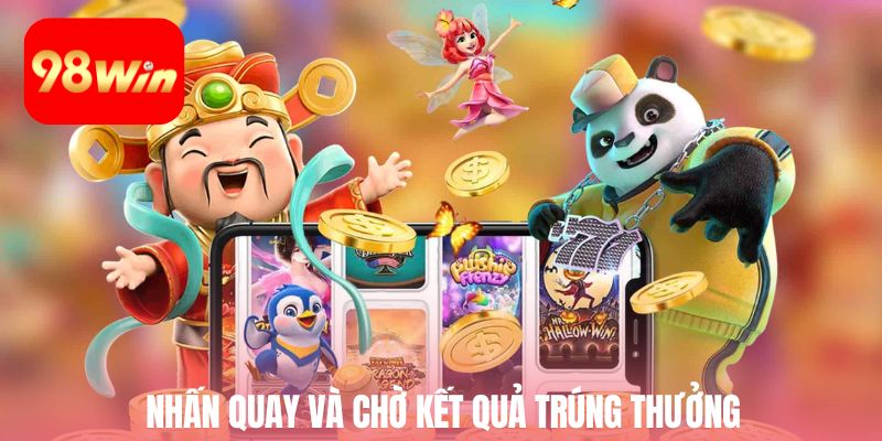 Nhấn quay và chờ kết quả trúng thưởng