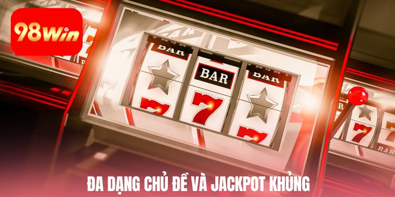 Đa dạng chủ đề và Jackpot khủng