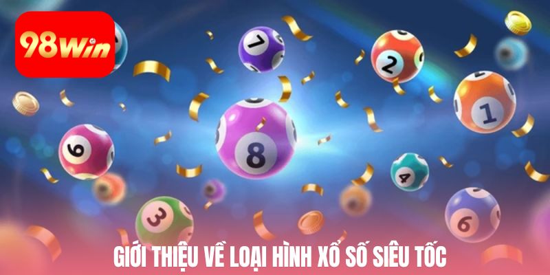 Giới thiệu về loại hình xổ số siêu tốc